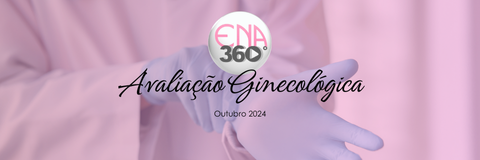 ENA 360 AVALIAÇÃO GINECOLÓGICA