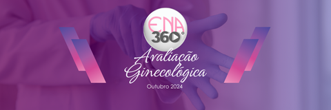 ENA 360 AVALIAÇÃO GINECOLÓGICA