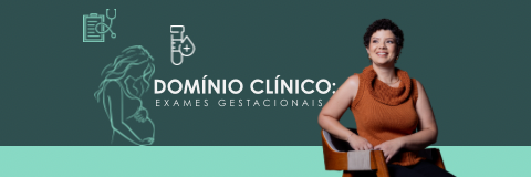 Domínio Clínico: Exames Gestacionais
